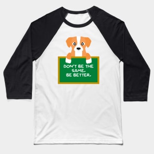 Advice Dog - Don't Be The Same. Be Better. Baseball T-Shirt